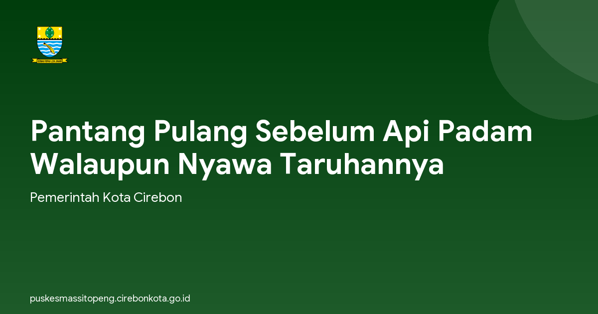 Pantang Pulang Sebelum Api Padam Walaupun Nyawa Taruhannya